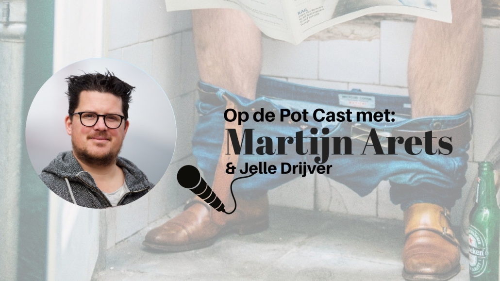 Martijn Arets Op de Pot Cast Martijn Arets Op de Pot Cast