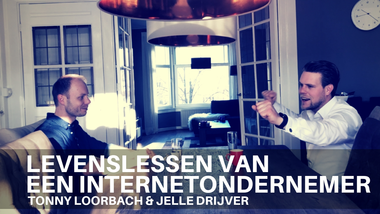 Levenslessen van een internetondernemer Tonny Loorbach en Jelle Drijver